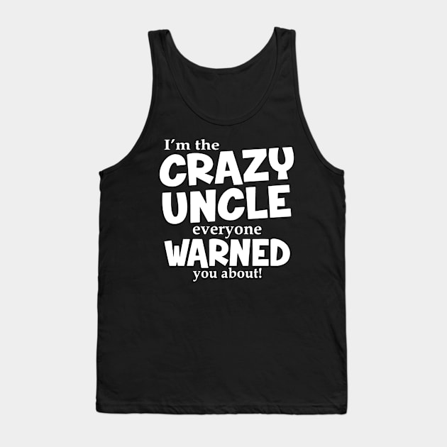 I'm The Crazy Uncle Everyone Warned You About Tank Top by aografz